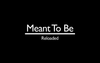 Meant To Be: Reloaded